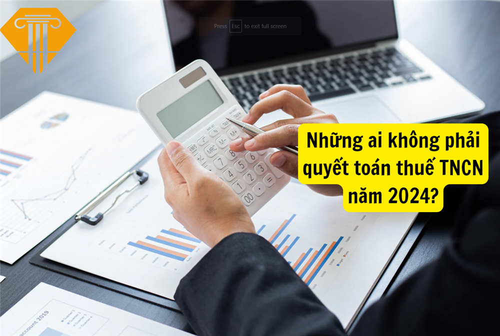 Những ai không phải quyết toán thuế TNCN năm 2024?